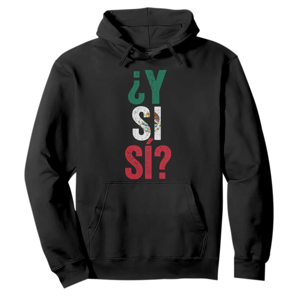 Y Si Si Vintage Mexican Flag Hoodie What If Spanish Slang Mexico Soccer Football Fans TS02 Black Print Your Wear
