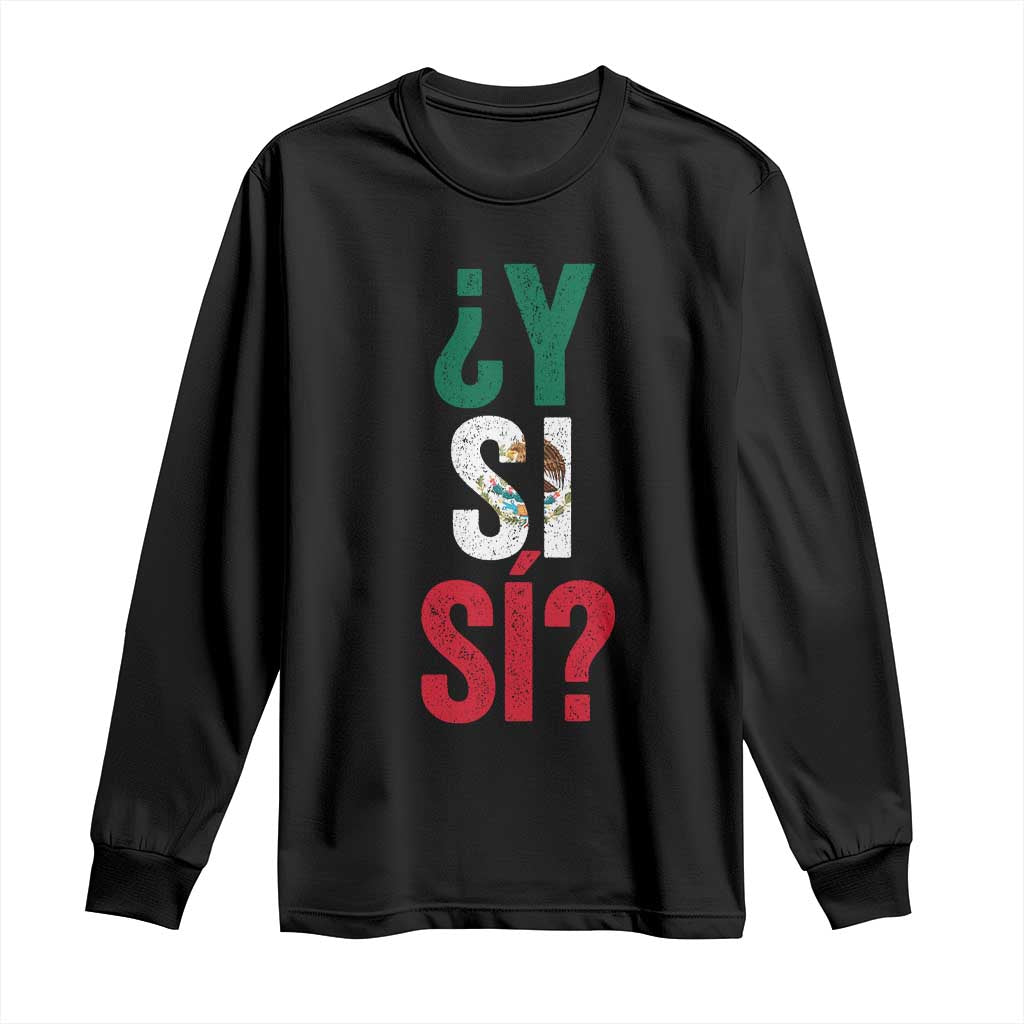 Y Si Si Vintage Mexican Flag Long Sleeve Shirt What If Spanish Slang Mexico Soccer Football Fans TS02 Black Print Your Wear