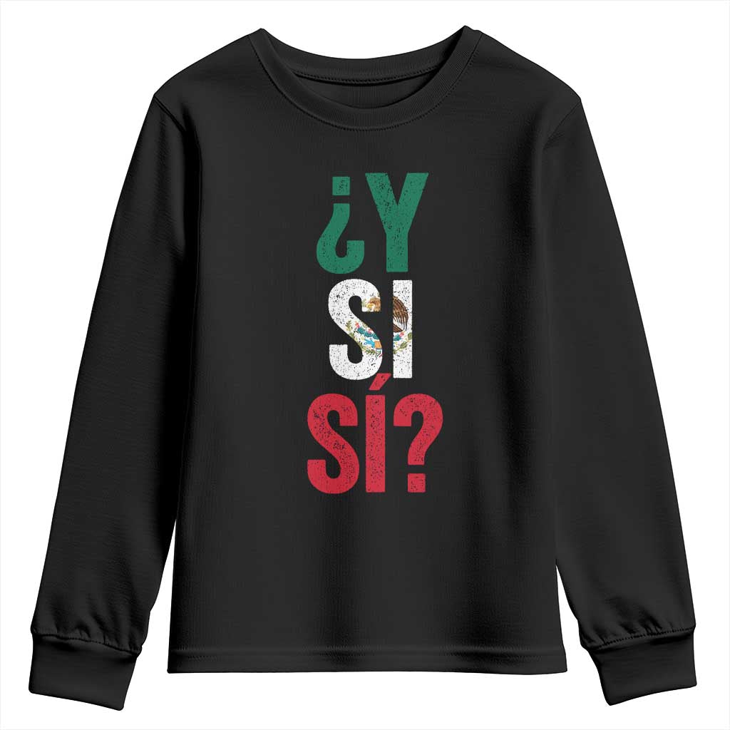 Y Si Si Vintage Mexican Flag Youth Sweatshirt What If Spanish Slang Mexico Soccer Football Fans TS02 Black Print Your Wear