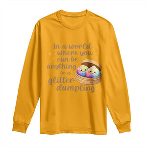Be A Glitter Dumpling Kawaii Graphic Long Sleeve Shirt In A World Squish Squad Mystery Box TS02 Gold Print Your Wear