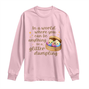 Be A Glitter Dumpling Kawaii Graphic Long Sleeve Shirt In A World Squish Squad Mystery Box TS02 Light Pink Print Your Wear