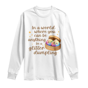 Be A Glitter Dumpling Kawaii Graphic Long Sleeve Shirt In A World Squish Squad Mystery Box TS02 White Print Your Wear