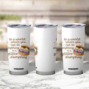 Be A Glitter Dumpling Kawaii Graphic Tumbler Cup In A World Squish Squad Mystery Box TS02 Print Your Wear