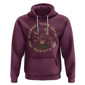 Support Your Local Barista Hoodie Coffee Dealer Things TS02 Maroon Printyourwear