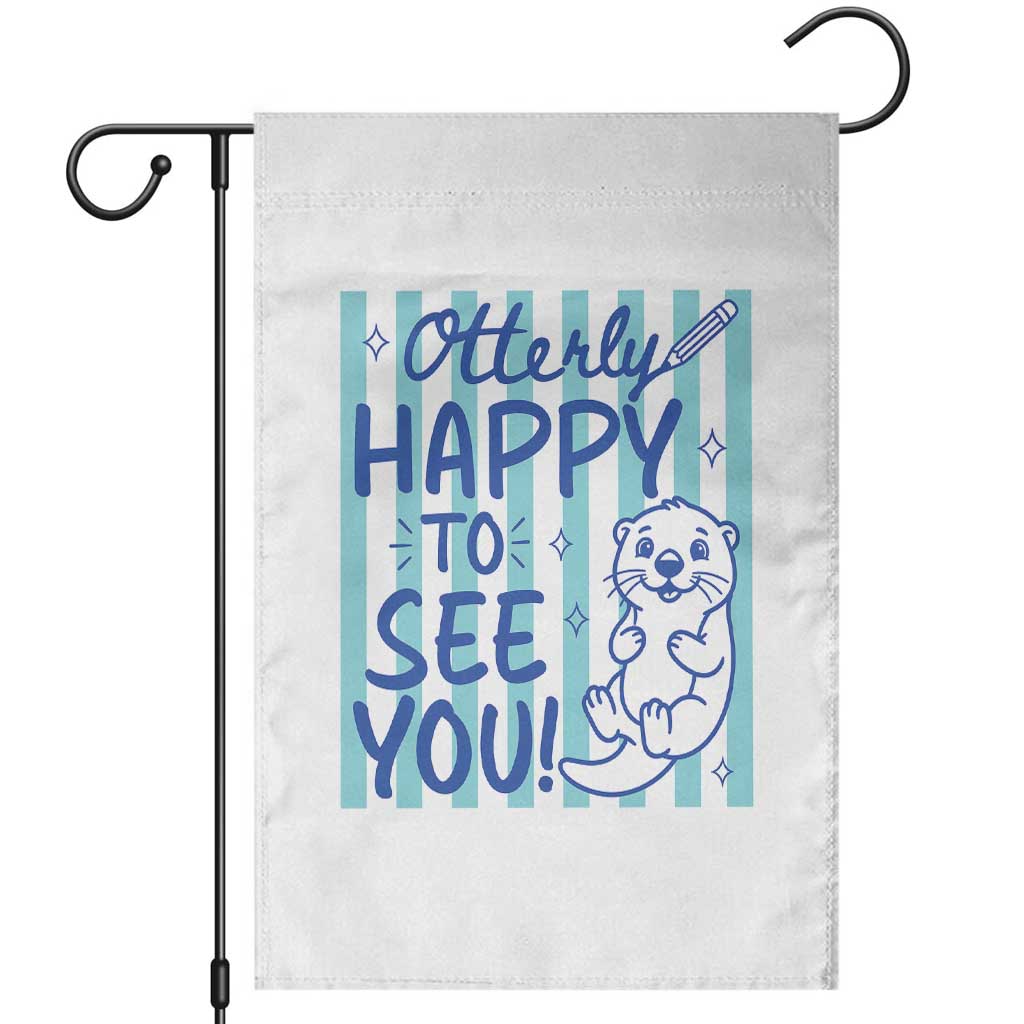 Cute Otter Pun Back To School Retro Preppy Garden Flag Otterly Happy To See You TS02 White Print Your Wear