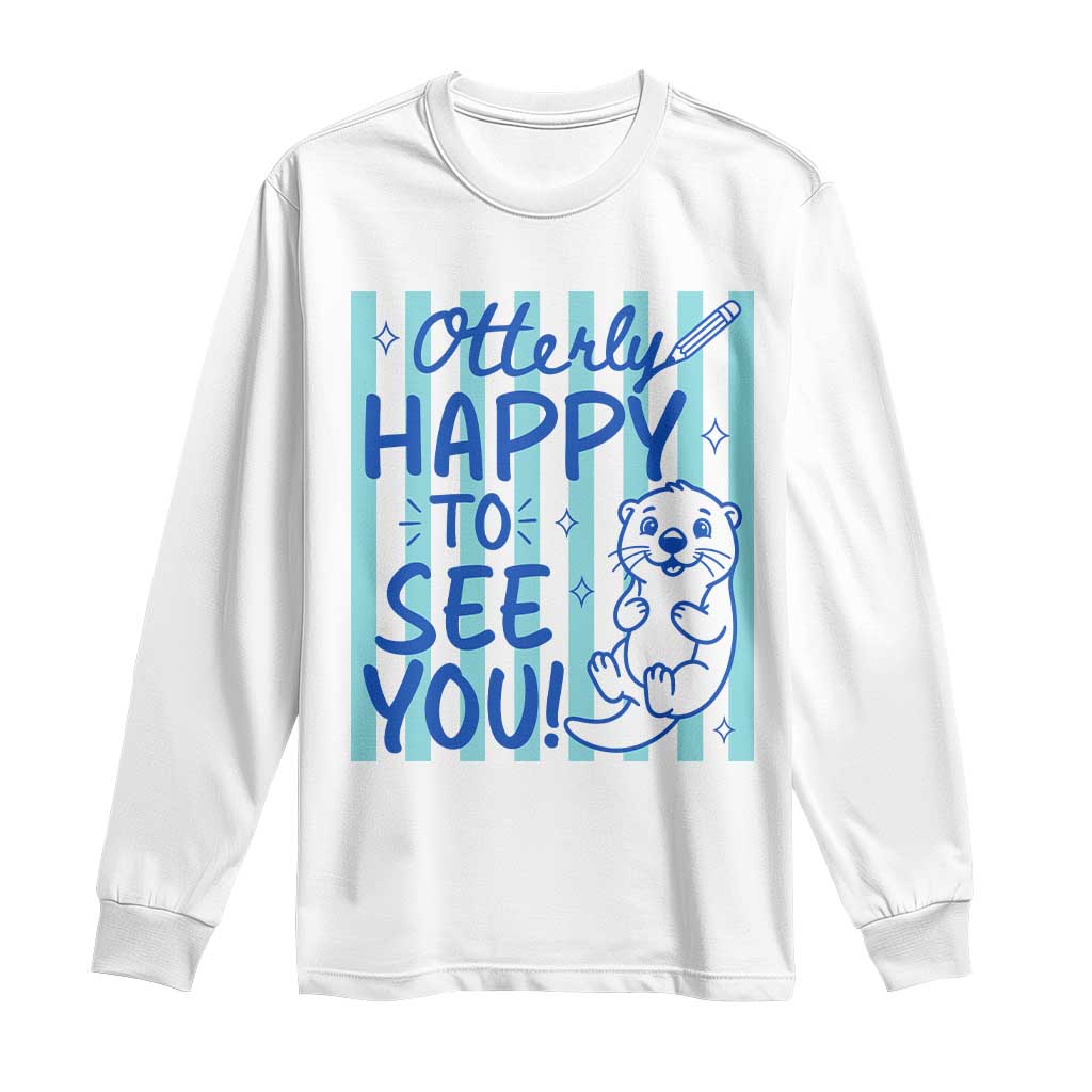 Cute Otter Pun Back To School Retro Preppy Long Sleeve Shirt Otterly Happy To See You TS02 White Print Your Wear