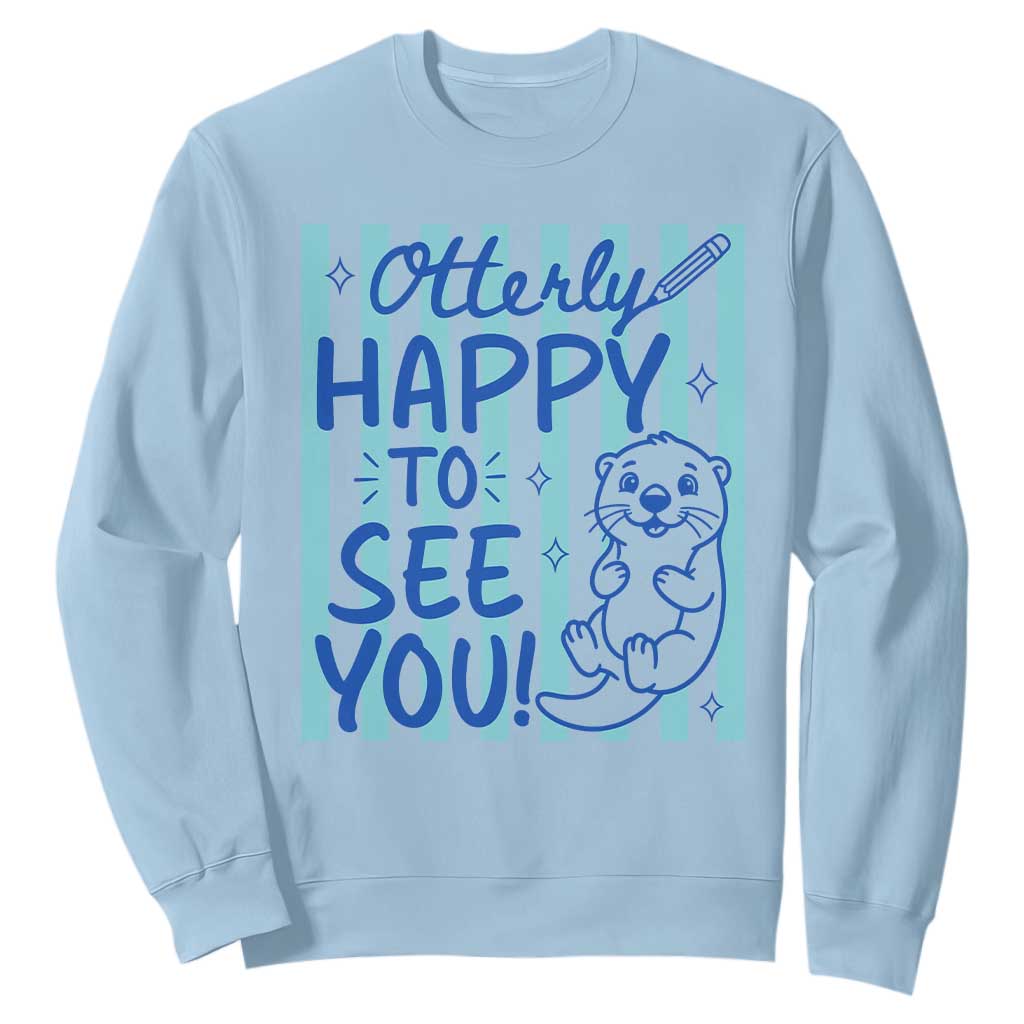 Cute Otter Pun Back To School Retro Preppy Sweatshirt Otterly Happy To See You TS02 Light Blue Print Your Wear