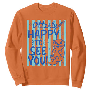 Cute Otter Pun Back To School Retro Preppy Sweatshirt Otterly Happy To See You TS02 Orange Print Your Wear