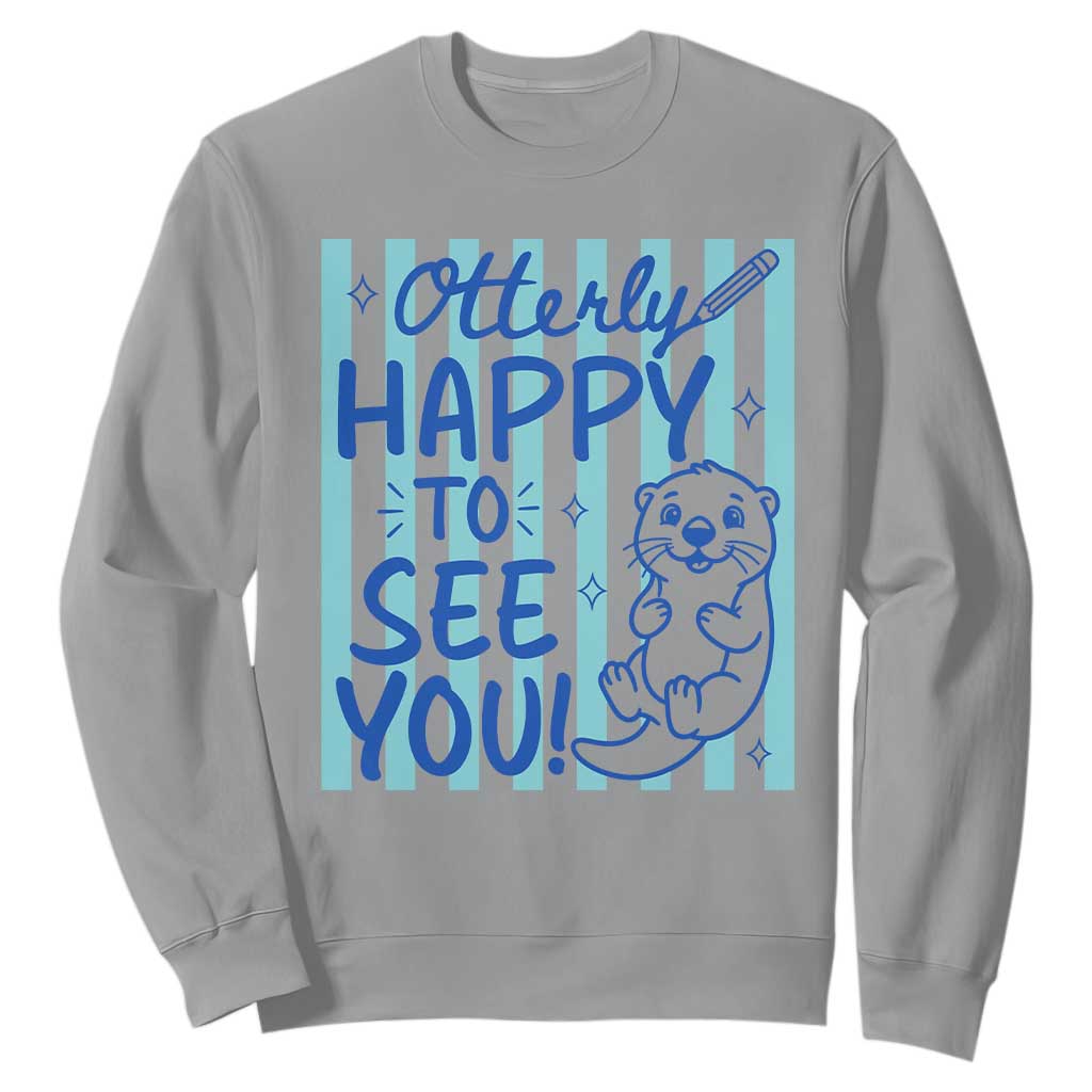 Cute Otter Pun Back To School Retro Preppy Sweatshirt Otterly Happy To See You TS02 Sport Gray Print Your Wear