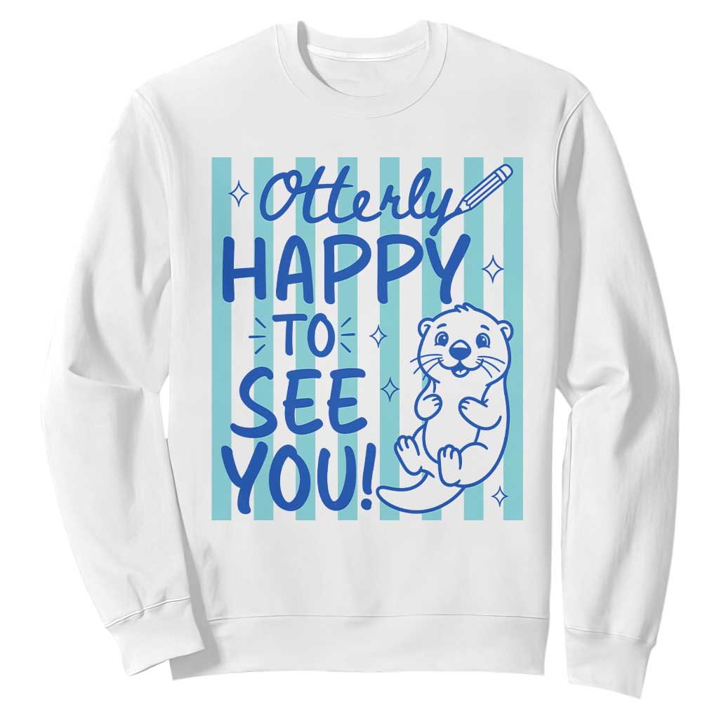 Cute Otter Pun Back To School Retro Preppy Sweatshirt Otterly Happy To See You TS02 White Print Your Wear