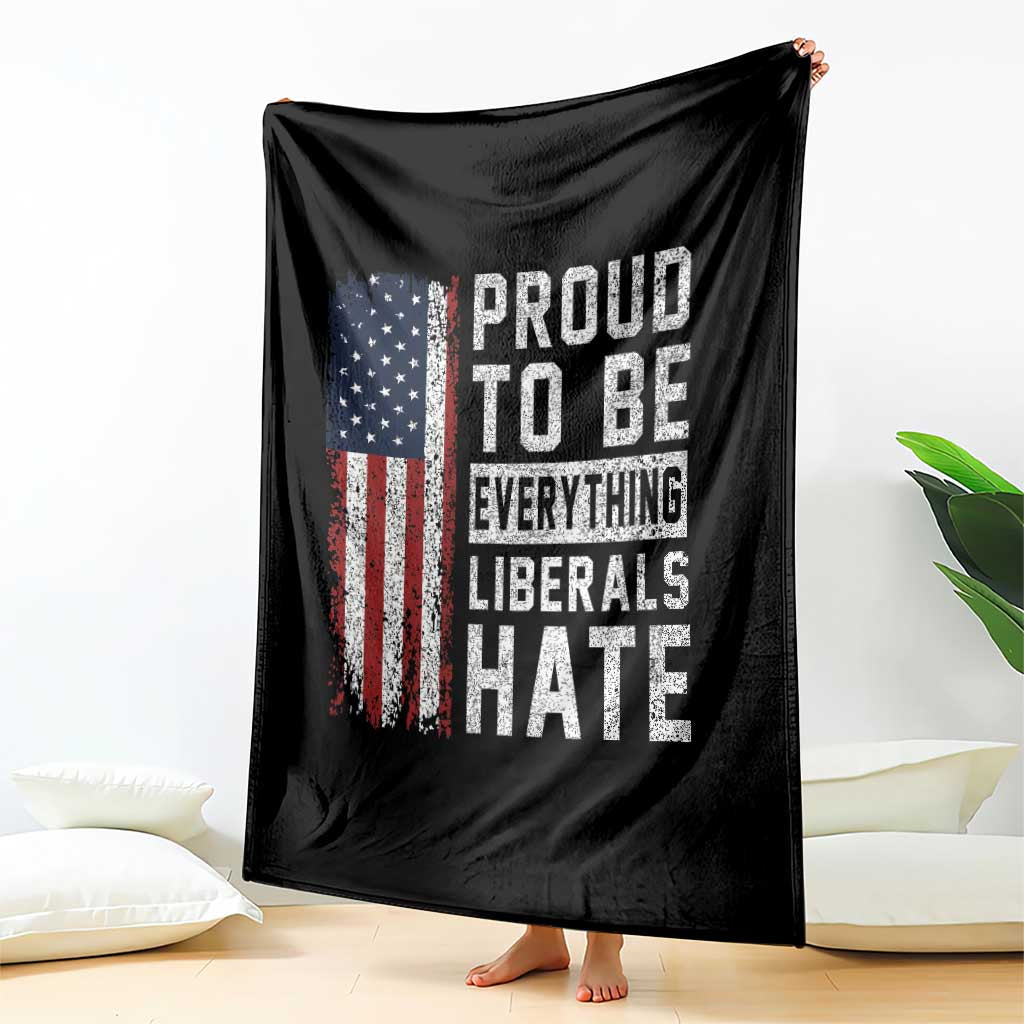 Proud To Be Everything Liberals Hate Satire Throw Blanket Distressed American Flag Patriotic Sarcasm Graphic TS02 Print Your Wear