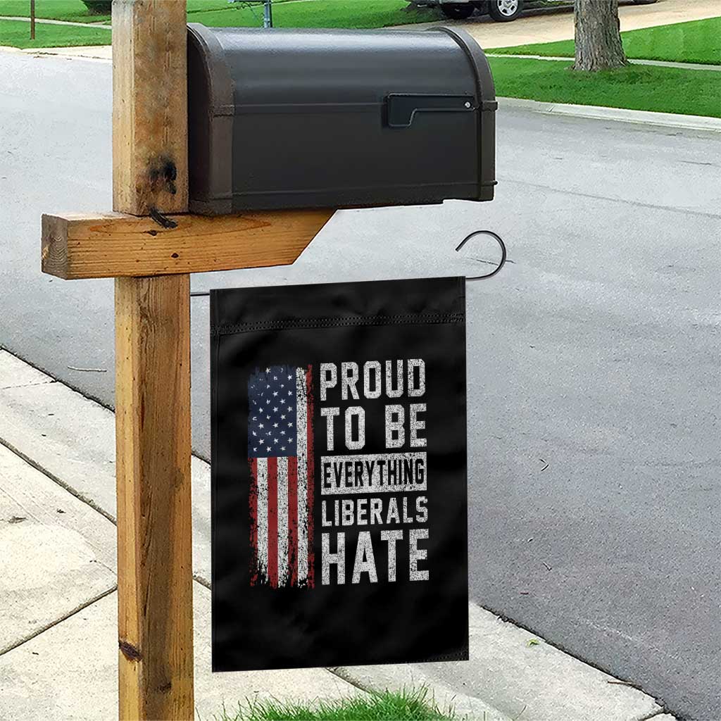 Proud To Be Everything Liberals Hate Satire Garden Flag Distressed American Flag Patriotic Sarcasm Graphic TS02 Print Your Wear