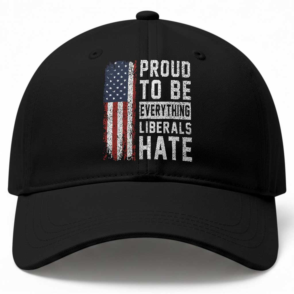 Proud To Be Everything Liberals Hate Satire Baseball Cap Distressed American Flag Patriotic Sarcasm Graphic TS02 Print Your Wear