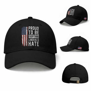 Proud To Be Everything Liberals Hate Satire Baseball Cap Distressed American Flag Patriotic Sarcasm Graphic TS02 Baseball Cap Universal Fit Black Print Your Wear