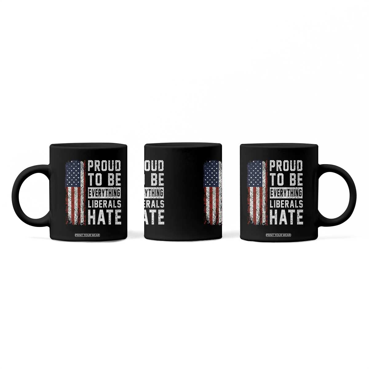 Proud To Be Everything Liberals Hate Satire Coffee Mug Distressed American Flag Patriotic Sarcasm Graphic TS02 Print Your Wear