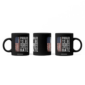 Proud To Be Everything Liberals Hate Satire Coffee Mug Distressed American Flag Patriotic Sarcasm Graphic TS02 Print Your Wear
