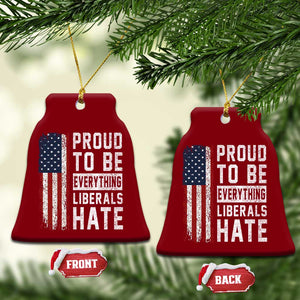 Proud To Be Everything Liberals Hate Satire Ceramic Ornament Distressed American Flag Patriotic Sarcasm Graphic TS02 Print Your Wear