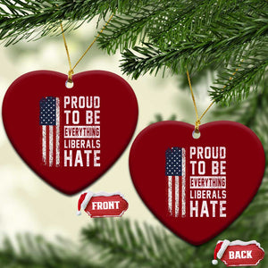 Proud To Be Everything Liberals Hate Satire Ceramic Ornament Distressed American Flag Patriotic Sarcasm Graphic TS02 Print Your Wear