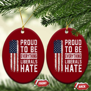 Proud To Be Everything Liberals Hate Satire Ceramic Ornament Distressed American Flag Patriotic Sarcasm Graphic TS02 Print Your Wear