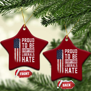 Proud To Be Everything Liberals Hate Satire Ceramic Ornament Distressed American Flag Patriotic Sarcasm Graphic TS02 Print Your Wear