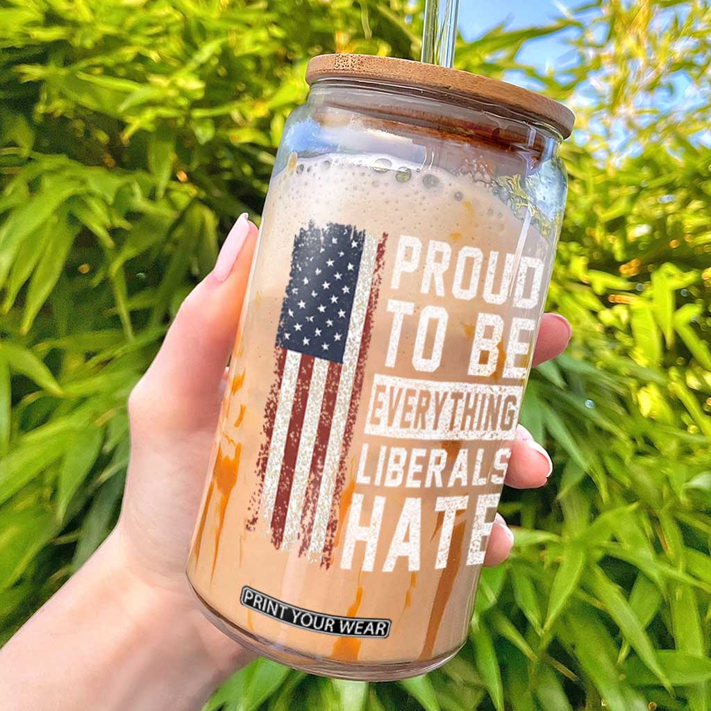 Proud To Be Everything Liberals Hate Satire Glass Can Distressed American Flag Patriotic Sarcasm Graphic TS02 Black Print Your Wear