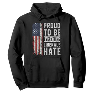 Proud To Be Everything Liberals Hate Satire Hoodie Distressed American Flag Patriotic Sarcasm Graphic TS02 Black Print Your Wear
