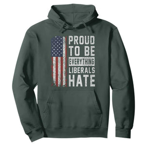 Proud To Be Everything Liberals Hate Satire Hoodie Distressed American Flag Patriotic Sarcasm Graphic TS02 Dark Forest Green Print Your Wear