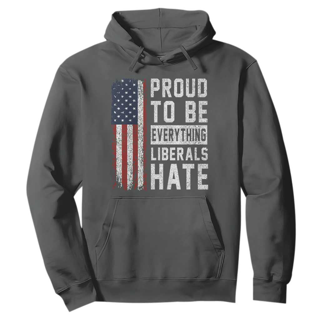 Proud To Be Everything Liberals Hate Satire Hoodie Distressed American Flag Patriotic Sarcasm Graphic TS02 Dark Heather Print Your Wear