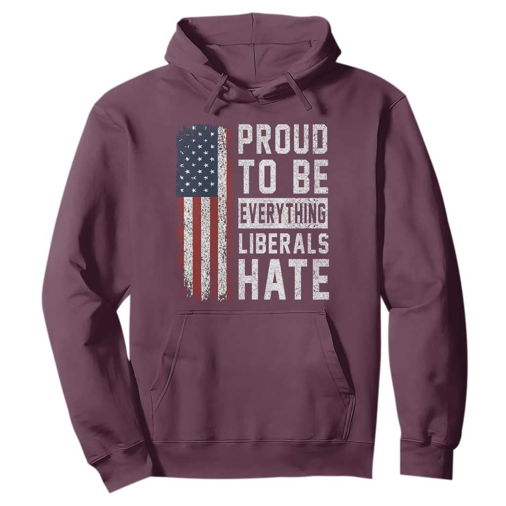 Proud To Be Everything Liberals Hate Satire Hoodie Distressed American Flag Patriotic Sarcasm Graphic TS02 Maroon Print Your Wear