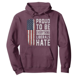 Proud To Be Everything Liberals Hate Satire Hoodie Distressed American Flag Patriotic Sarcasm Graphic TS02 Maroon Print Your Wear