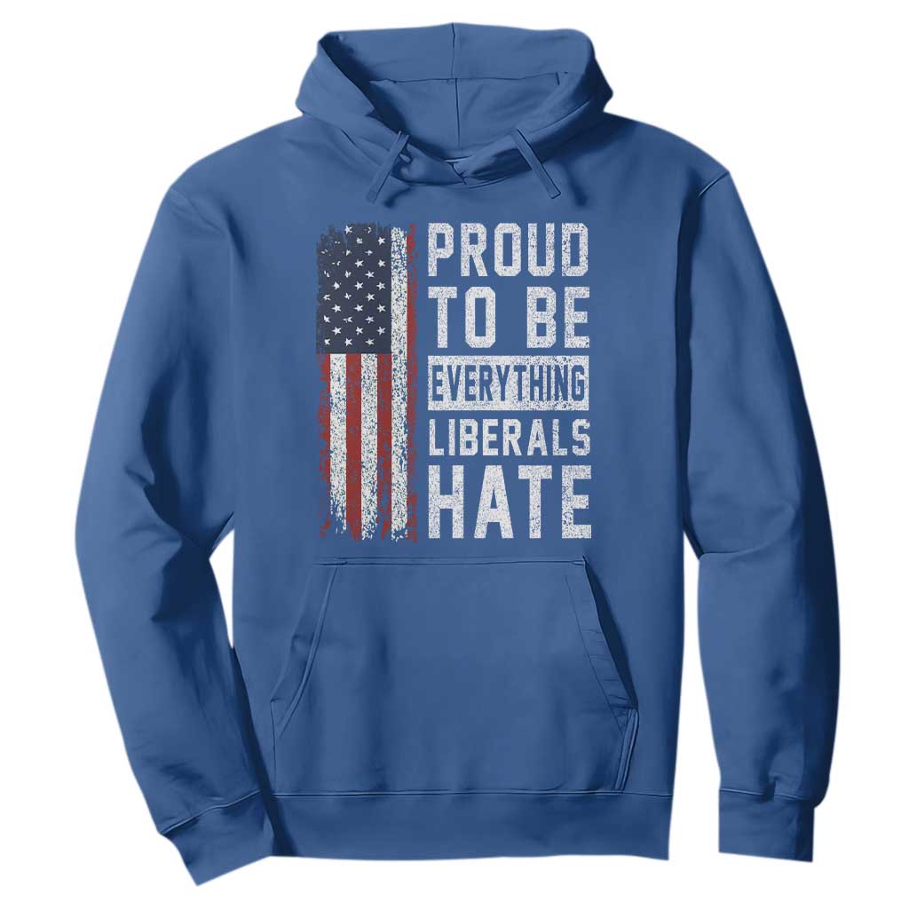 Proud To Be Everything Liberals Hate Satire Hoodie Distressed American Flag Patriotic Sarcasm Graphic TS02 Royal Blue Print Your Wear