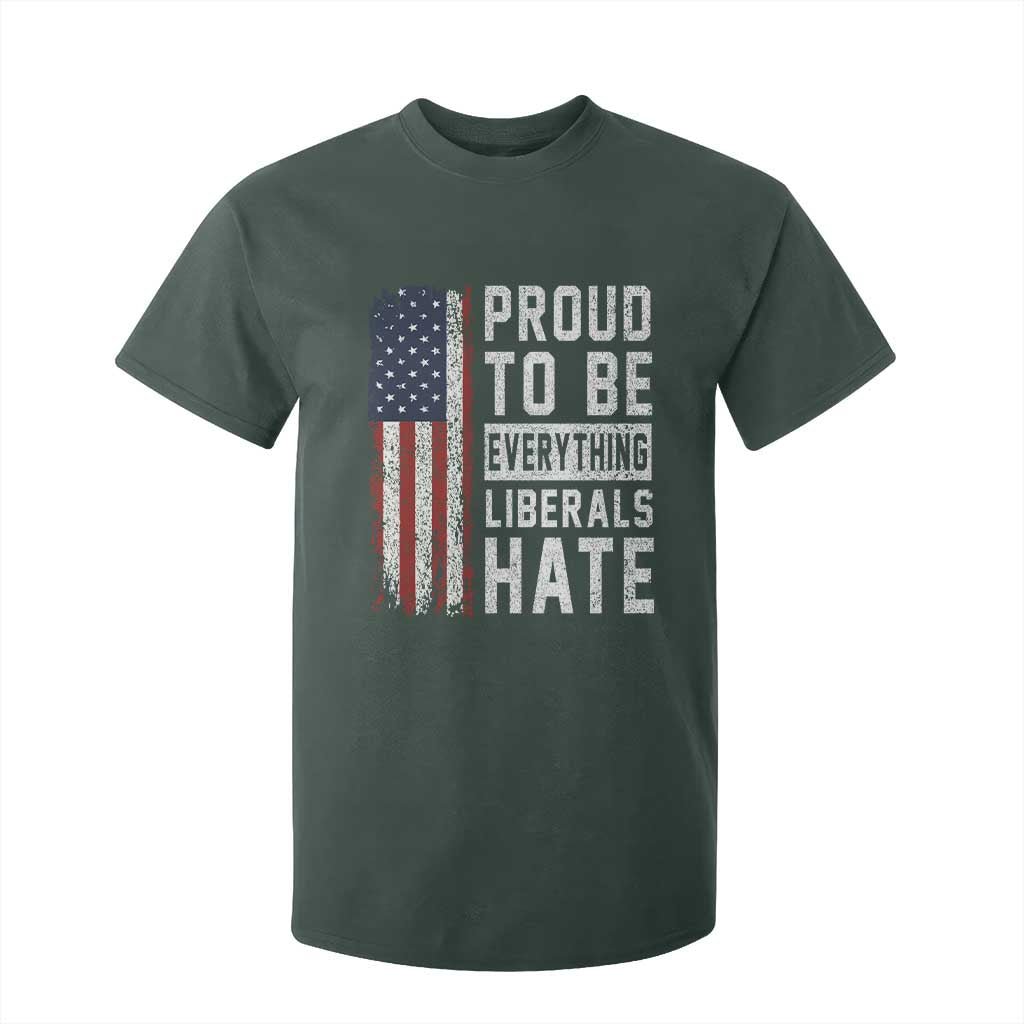 Proud To Be Everything Liberals Hate Satire T Shirt For Kid Distressed American Flag Patriotic Sarcasm Graphic TS02 Dark Forest Green Print Your Wear