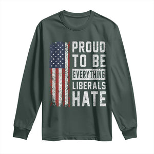 Proud To Be Everything Liberals Hate Satire Long Sleeve Shirt Distressed American Flag Patriotic Sarcasm Graphic TS02 Dark Forest Green Print Your Wear