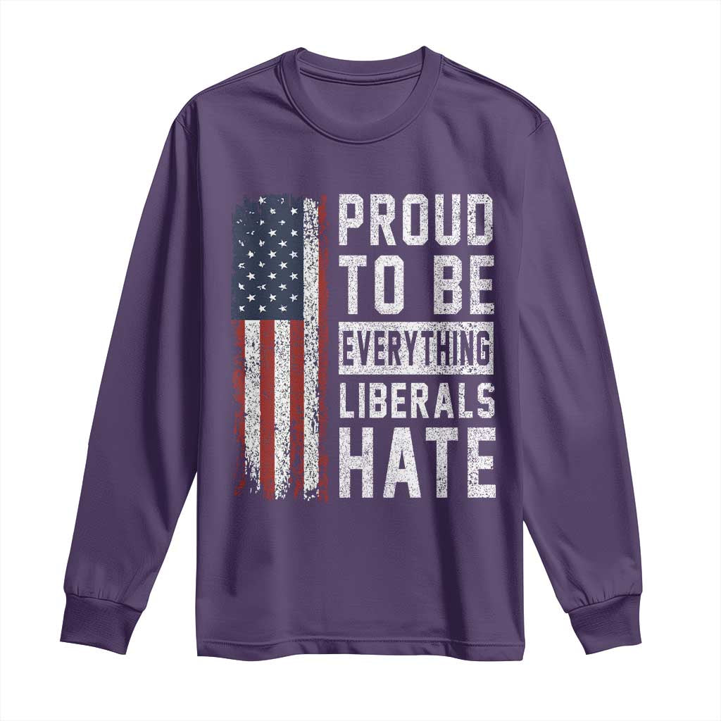 Proud To Be Everything Liberals Hate Satire Long Sleeve Shirt Distressed American Flag Patriotic Sarcasm Graphic TS02 Purple Print Your Wear