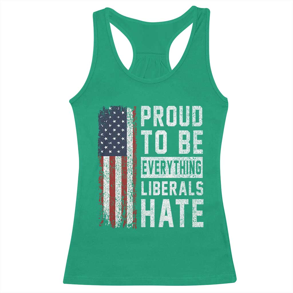 Proud To Be Everything Liberals Hate Satire Racerback Tank Top Distressed American Flag Patriotic Sarcasm Graphic TS02 Irish Green Print Your Wear