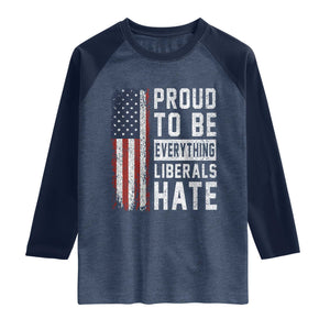 Proud To Be Everything Liberals Hate Satire Raglan Shirt Distressed American Flag Patriotic Sarcasm Graphic TS02 Heather Denim Navy Print Your Wear