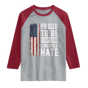 Proud To Be Everything Liberals Hate Satire Raglan Shirt Distressed American Flag Patriotic Sarcasm Graphic TS02 Heather Gray Heather Red Print Your Wear