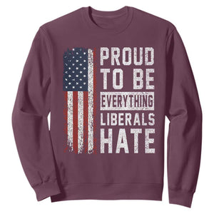 Proud To Be Everything Liberals Hate Satire Sweatshirt Distressed American Flag Patriotic Sarcasm Graphic TS02 Maroon Print Your Wear