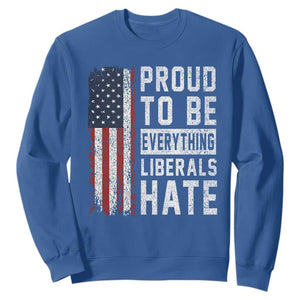 Proud To Be Everything Liberals Hate Satire Sweatshirt Distressed American Flag Patriotic Sarcasm Graphic TS02 Royal Blue Print Your Wear