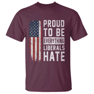 Proud To Be Everything Liberals Hate Satire T Shirt Distressed American Flag Patriotic Sarcasm Graphic TS02 Maroon Print Your Wear