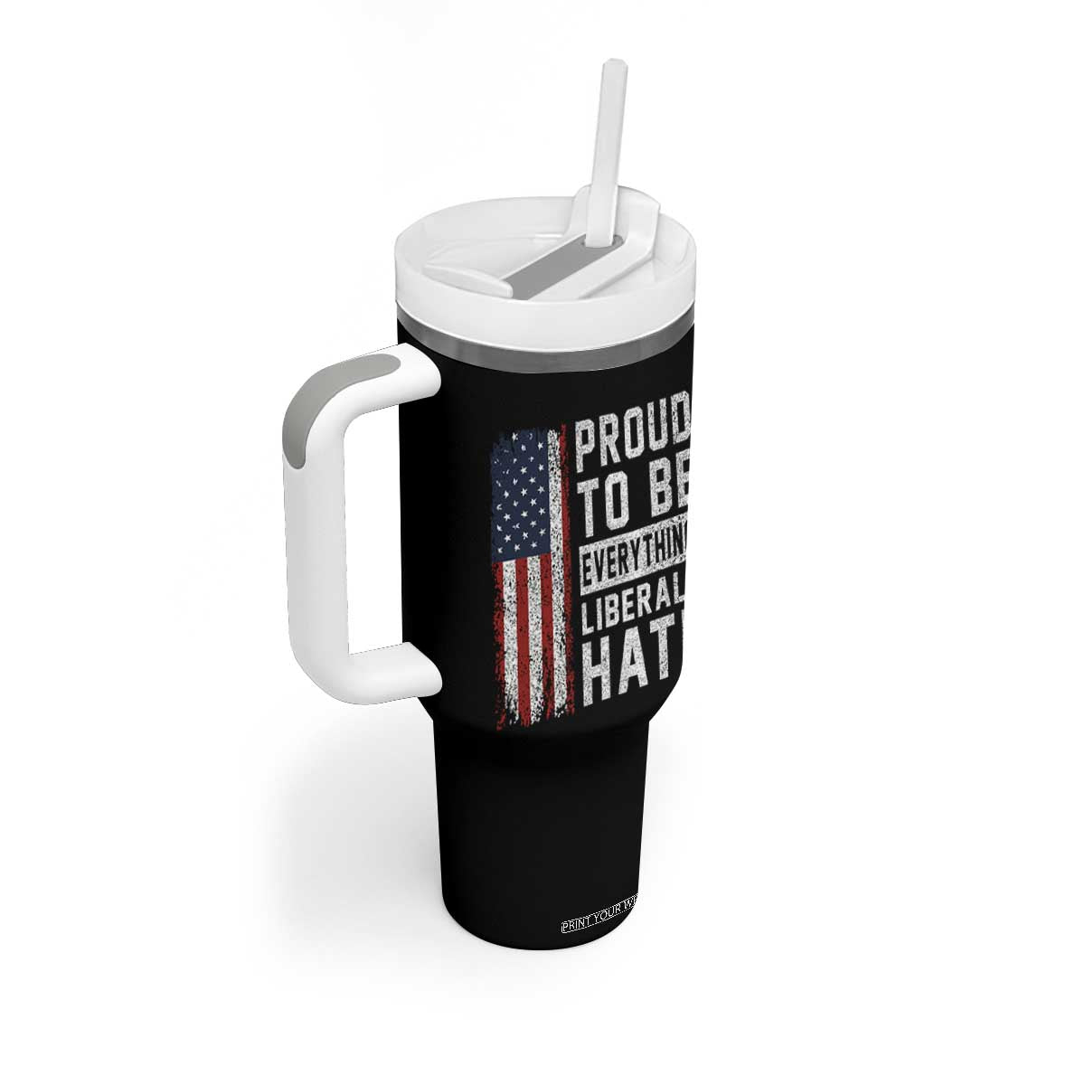 Proud To Be Everything Liberals Hate Satire Tumbler With Handle Distressed American Flag Patriotic Sarcasm Graphic TS02 Print Your Wear