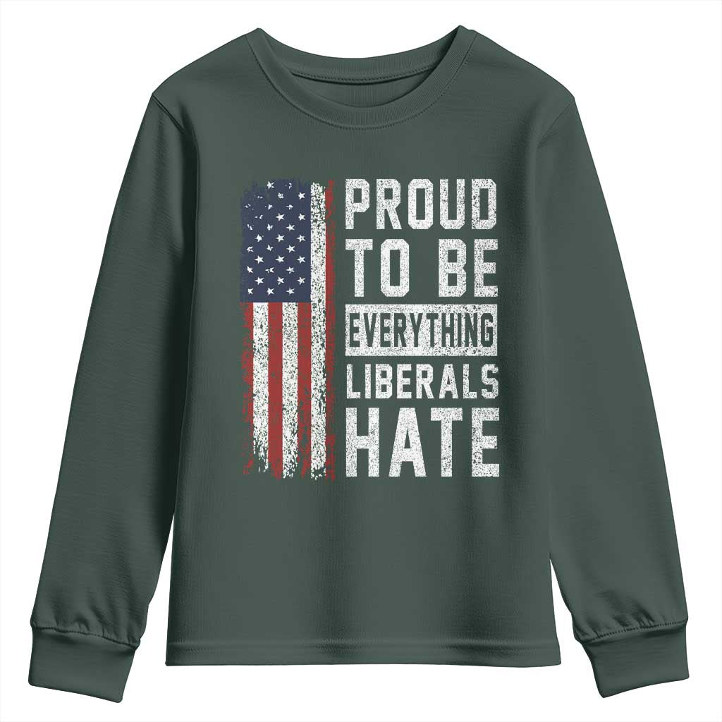 Proud To Be Everything Liberals Hate Satire Youth Sweatshirt Distressed American Flag Patriotic Sarcasm Graphic TS02 Dark Forest Green Print Your Wear