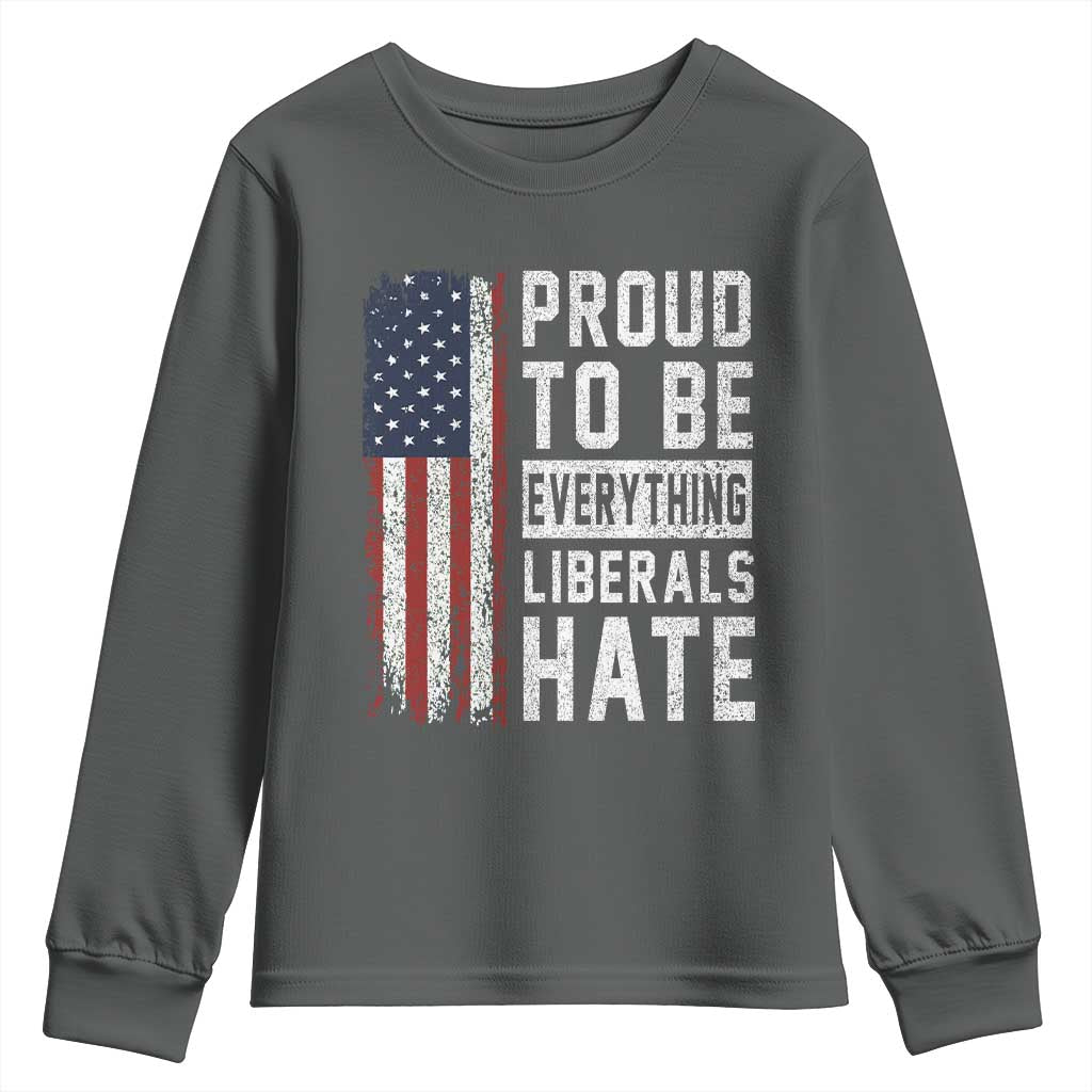 Proud To Be Everything Liberals Hate Satire Youth Sweatshirt Distressed American Flag Patriotic Sarcasm Graphic TS02 Dark Heather Print Your Wear