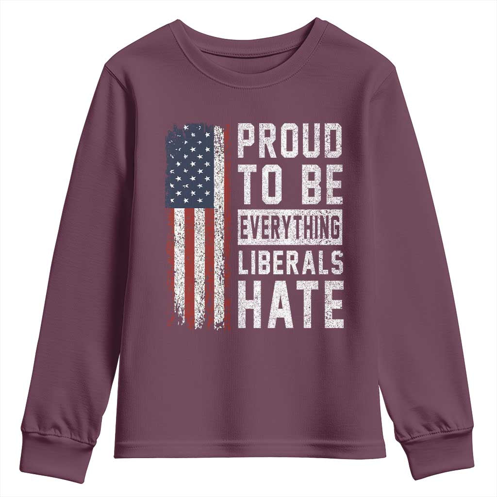 Proud To Be Everything Liberals Hate Satire Youth Sweatshirt Distressed American Flag Patriotic Sarcasm Graphic TS02 Maroon Print Your Wear