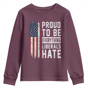 Proud To Be Everything Liberals Hate Satire Youth Sweatshirt Distressed American Flag Patriotic Sarcasm Graphic TS02 Maroon Print Your Wear
