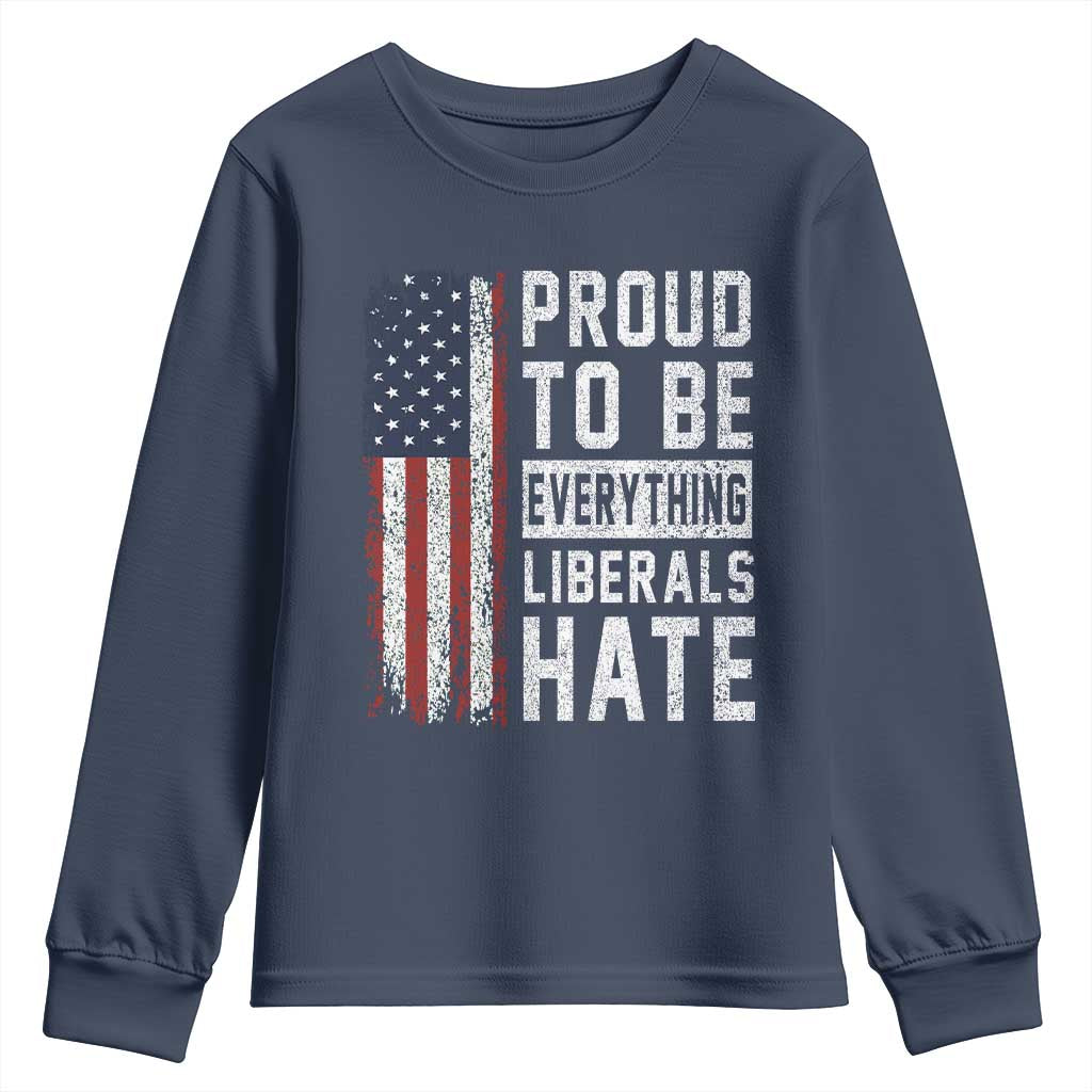 Proud To Be Everything Liberals Hate Satire Youth Sweatshirt Distressed American Flag Patriotic Sarcasm Graphic TS02 Navy Print Your Wear