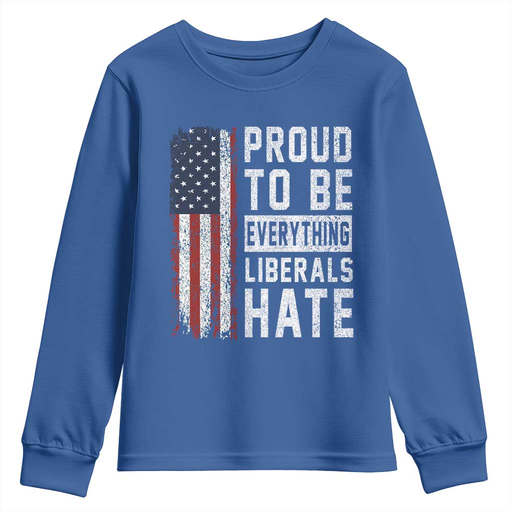 Proud To Be Everything Liberals Hate Satire Youth Sweatshirt Distressed American Flag Patriotic Sarcasm Graphic TS02 Royal Blue Print Your Wear