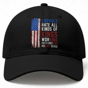 Liberals Hate All Kinds Of Kings American Flag Baseball Cap Working Fact Checking Making Sense Patriotic Sarcasm TS02 Print Your Wear