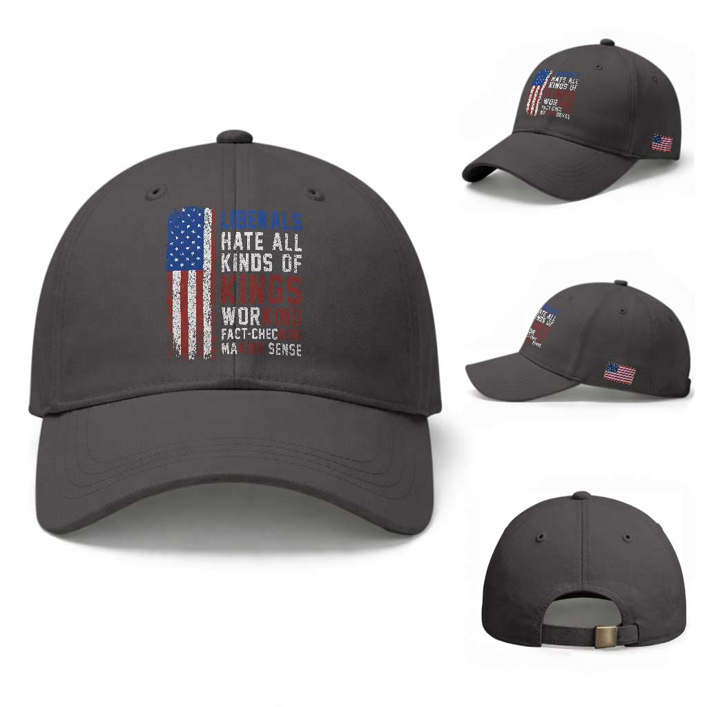Liberals Hate All Kinds Of Kings American Flag Baseball Cap Working Fact Checking Making Sense Patriotic Sarcasm TS02 Baseball Cap Universal Fit Dark Gray Print Your Wear