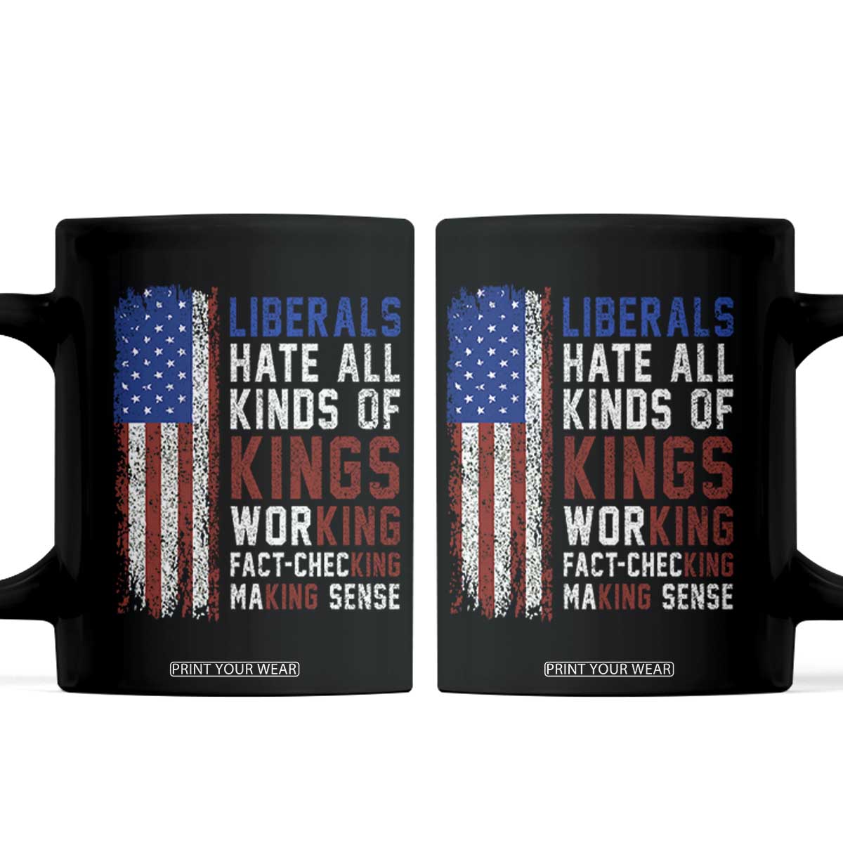 Liberals Hate All Kinds Of Kings American Flag Coffee Mug Working Fact Checking Making Sense Patriotic Sarcasm TS02 Black Print Your Wear